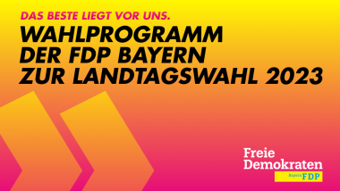 Das Beste liegt vor uns. Wahlprogramm der FDP Bayern zur Landtagswahl 2023